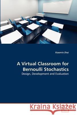 A Virtual Classroom for Bernoulli Stochastics Xiaomin Zhai 9783639377903 VDM Verlag