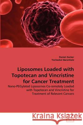 Liposomes Loaded with Topotecan and Vincristine for Cancer Treatment Daniel Zucker Yechezkel Barenholz 9783639378504 VDM Verlag