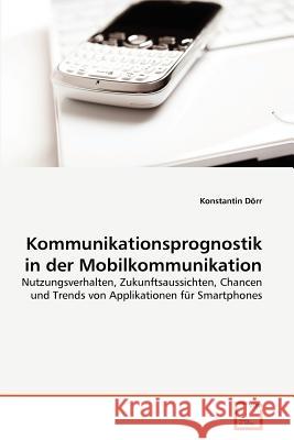 Kommunikationsprognostik in der Mobilkommunikation Dörr, Konstantin 9783639378573 VDM Verlag