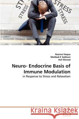 Neuro- Endocrine Basis of Immune Modulation Nazmul Haque Mahbub E Asif Ahmed 9783639378788 VDM Verlag