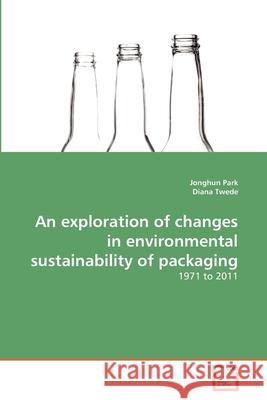 An exploration of changes in environmental sustainability of packaging Park, Jonghun 9783639379105 VDM Verlag
