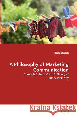 A Philosophy of Marketing Communication Odion Odiboh 9783639379112