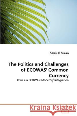 The Politics and Challenges of ECOWAS' Common Currency Akinola, Adeoye O. 9783639379358 VDM Verlag