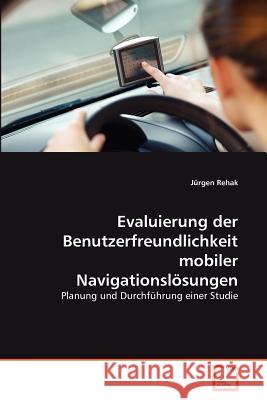 Evaluierung der Benutzerfreundlichkeit mobiler Navigationslösungen Rehak, Jürgen 9783639379440 VDM Verlag