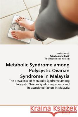 Metabolic Syndrome among Polycystic Ovarian Syndrome in Malaysia Ishak, Azlina 9783639379693 VDM Verlag