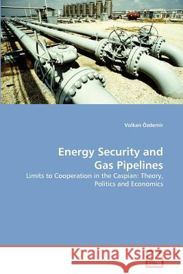 Energy Security and Gas Pipelines Volkan Zdemir 9783639379792 VDM Verlag