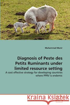 Diagnosis of Peste des Petits Ruminants under limited resource setting Munir, Muhammad 9783639380019 VDM Verlag