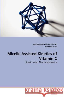 Micelle Assisted Kinetics of Vitamin C Muhammad Akhyar Farrukh Robina Kauser 9783639380132 VDM Verlag