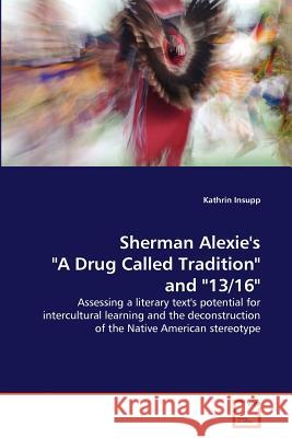 Sherman Alexie's A Drug Called Tradition and 13/16 Insupp, Kathrin 9783639380361 VDM Verlag