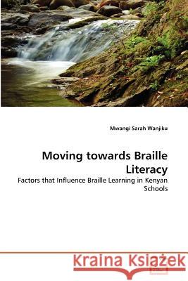 Moving towards Braille Literacy Sarah Wanjiku, Mwangi 9783639381146