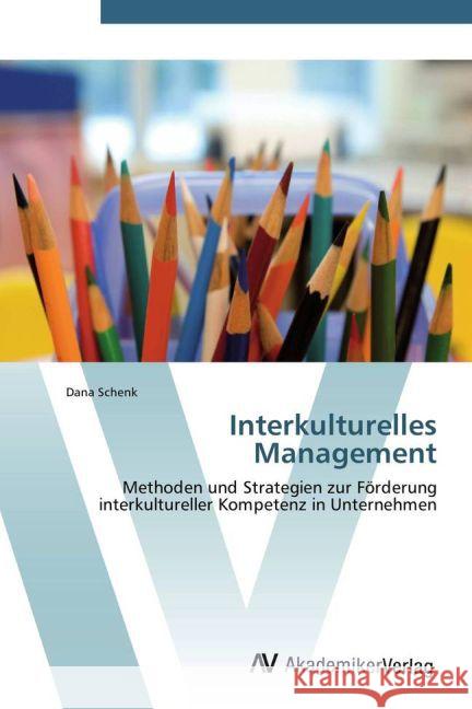 Interkulturelles Management : Methoden und Strategien zur Förderung interkultureller Kompetenz in Unternehmen Schenk, Dana 9783639381856