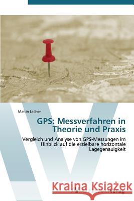 GPS: Messverfahren in Theorie und Praxis Ladner Martin 9783639381863