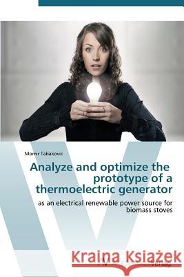 Analyze and optimize the prototype of a thermoelectric generator Tabakovic Momir 9783639382266 AV Akademikerverlag