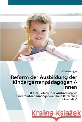 Reform der Ausbildung der Kindergartenpädagogen /-innen Egger, Christina 9783639382334 AV Akademikerverlag