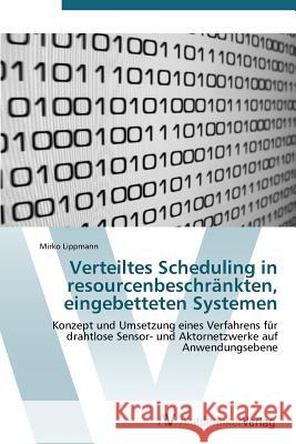 Verteiltes Scheduling in Resourcenbeschrankten, Eingebetteten Systemen Lippmann Mirko 9783639382389