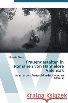 Frauengestalten in Romanen Von Hannelore Valencak Edinger Alexandra 9783639382426