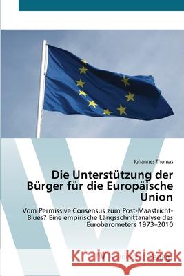 Die Unterstützung der Bürger für die Europäische Union Thomas, Johannes 9783639382518