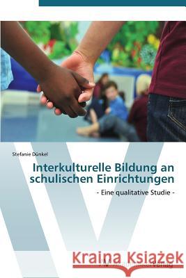 Interkulturelle Bildung an Schulischen Einrichtungen Dunkel Stefanie 9783639382556 AV Akademikerverlag