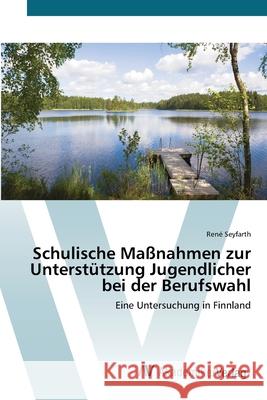 Schulische Maßnahmen zur Unterstützung Jugendlicher bei der Berufswahl Seyfarth, René 9783639382693