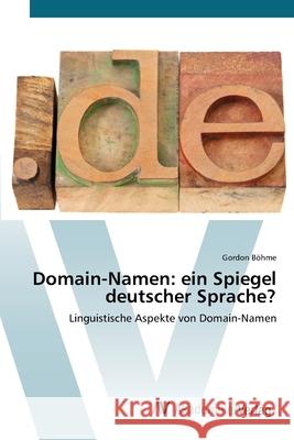 Domain-Namen: ein Spiegel deutscher Sprache? Böhme, Gordon 9783639382808 AV Akademikerverlag