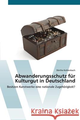 Abwanderungsschutz für Kulturgut in Deutschland Kohlenbach, Dörthe 9783639382891