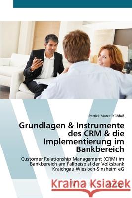 Grundlagen & Instrumente des CRM & die Implementierung im Bankbereich Kühfuß, Patrick Marcel 9783639383034 AV Akademikerverlag