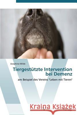 Tiergestutzte Intervention Bei Demenz Wilde Josephine 9783639383430 AV Akademikerverlag