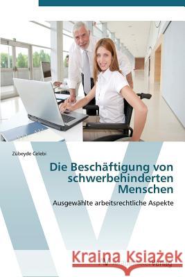 Die Beschäftigung von schwerbehinderten Menschen Celebi Zübeyde 9783639383492 AV Akademikerverlag