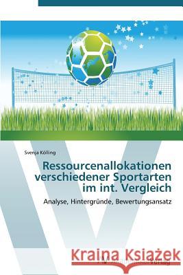 Ressourcenallokationen verschiedener Sportarten im int. Vergleich Kölling Svenja 9783639383591