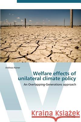 Welfare Effects of Unilateral Climate Policy Rainer Andreas 9783639384079 AV Akademikerverlag