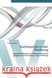 Testimonials in der Werbung : Auswahlmethoden zur Bestimmung eines geeigneten Prominenten in der Werbung Scheele, Daniela 9783639384185