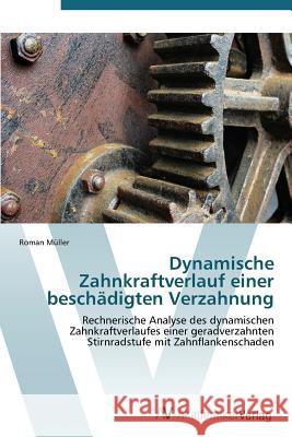 Dynamische Zahnkraftverlauf einer beschädigten Verzahnung Müller Roman 9783639384390