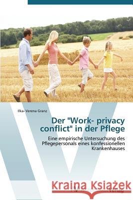 Der Work- Privacy Conflict in Der Pflege Granz Ilka- Verena 9783639384642 AV Akademikerverlag
