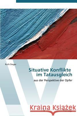 Situative Konflikte im Tatausgleich Steger Ruth 9783639384758 AV Akademikerverlag