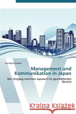 Management Und Kommunikation in Japan Oswald Eva-Maria 9783639384949