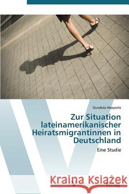 Zur Situation lateinamerikanischer Heiratsmigrantinnen in Deutschland Hepperle Gundula 9783639385144