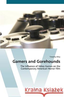 Gamers and Gorehounds Alley, Timothy 9783639385168