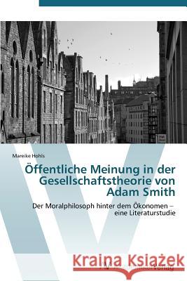 Öffentliche Meinung in der Gesellschaftstheorie von Adam Smith Hohls Mareike 9783639385335