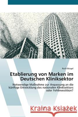 Etablierung von Marken im Deutschen Kliniksektor Bürgel, Ruth 9783639385427 AV Akademikerverlag