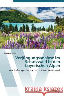 Verjungungsanalyse Im Schutzwald in Den Bayerischen Alpen Muller Manuela 9783639385946