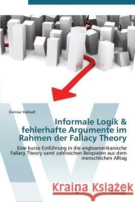 Informale Logik & Fehlerhafte Argumente Im Rahmen Der Fallacy Theory Halbedl Dietmar 9783639386882 AV Akademikerverlag