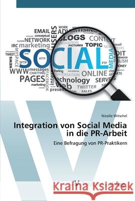 Integration von Social Media in die PR-Arbeit Witschel, Nicolle 9783639387056