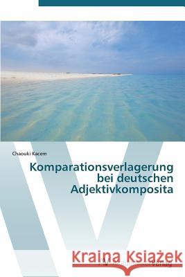 Komparationsverlagerung Bei Deutschen Adjektivkomposita Kacem Chaouki   9783639387599 AV Akademikerverlag