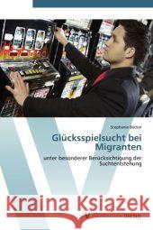 Glücksspielsucht bei Migranten : unter besonderer Berücksichtigung der Suchtentstehung Becker, Stephanie 9783639387940