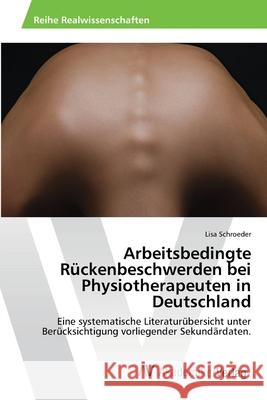 Arbeitsbedingte Rückenbeschwerden bei Physiotherapeuten in Deutschland Schroeder, Lisa 9783639388787