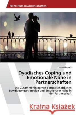 Dyadisches Coping und Emotionale Nähe in Partnerschaften Esmaili, Jasmin 9783639388862