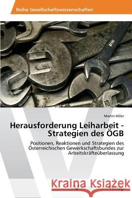 Herausforderung Leiharbeit - Strategien Des Ogb Hiller Martin   9783639389319