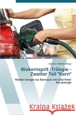 Biokernsprit -Trilogie - Zweiter Teil Kern Michels (Hrsg ). Jochen K. 9783639389425