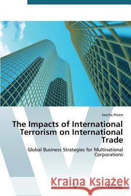 The Impacts of International Terrorism on International Trade Peters Sascha 9783639390209