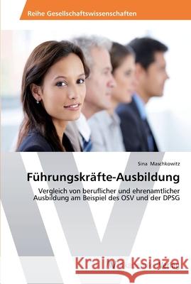 Führungskräfte-Ausbildung Maschkowitz, Sina 9783639391466